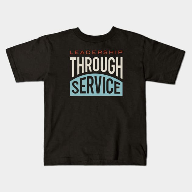 Leadership Through Service Kids T-Shirt by whyitsme